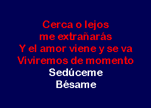 Seduceme
B(asame