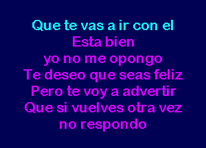 Que te vas a ir con el
