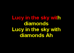 Lucy in the sky with
diamonds

Lucy in the sky with
diamonds Ah