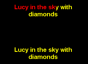 Lucy in the sky with
diamonds

Lucy in the sky with
diamonds