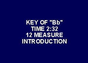 KEY OF Bb
TIME 2232

12 MEASURE
INTRODUCTION