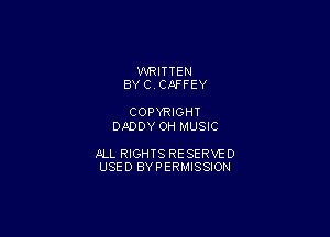 WRITTEN
BY C CAFFEY

COPYRIGHT
DmDY OH MUSIC

JILL RIGHTS RESERVE 0
USED BYPERMISSION