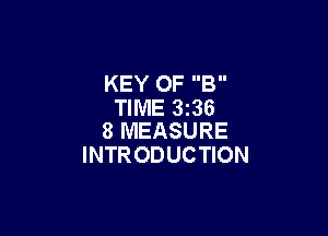 KEY OF B
TIME 336

8 MEASURE
INTRODUCTION