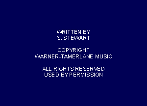 WRITTEN BY
8 STEWART

COPYRIGHT

WARNER-TAMERLANE MUSIC

JILL RIGHTS RESERVE 0
USED BYPERMISSION