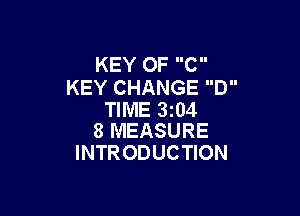 KEY OF C
KEY CHANGE D

TIME 3i04
8 MEASURE

INTRODUCTION