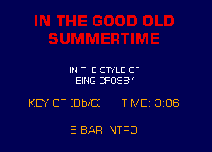 IN THE STYLE OF
SING CROSBY

KEY OF (BDICJ TIMEi 308

8 BAR INTRO
