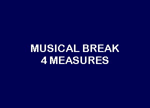 MUSICAL BREAK

4MEASURES