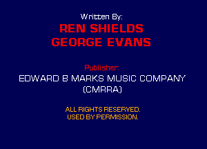 Written Byz

EDWARD B MARKS MUSIC COMPANY
(CMRRAJ

ALL RIGHTS RESERVED.
USED BY PERMISSION,