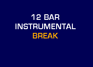 'l 2 BAR
INSTRUMENTAL

BREAK