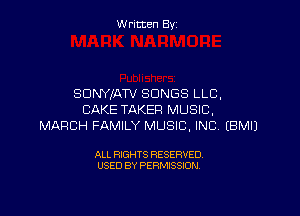 W ritcen By

SCINYIATV SONGS LLC,

CAKE TAKER MUSIC,
MARCH FAMILY MUSIC, INC. (BMIJ

ALL RIGHTS RESERVED
USED BY PERMISSION