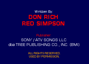 W ritten By

SDNYIATV SONGS LLC
dba TREE PUBLISHING CD ,INC EBMIJ

ALL RIGHTS RESERVED
USED BY PERMISSDN