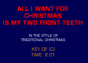 IN THE STYLE OF
TRADINDNAL CHRISTMAS

KEY OF (C)
TIME 2 O1