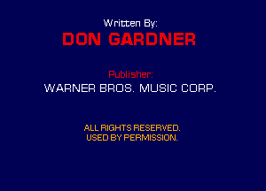 Written By

WARNER E1908 MUSIC CORP,

ALL RIGHTS RESERVED
USED BY PERMISSION