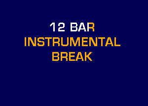 'l 2 BAR
INSTRUMENTAL

BREAK