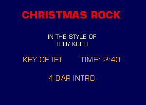 IN THE STYLE 0F
TOBY KEITH

KEY OF E) TIME1214O

4 BAR INTRO