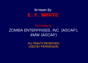 Written Byz

ZOMBA ENTERPRISES, INC. (ASCAPJ.

4MW (ASCAPI

ALL RIGHTS RESERVED.
USED BY PERMISSION.
