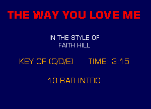 IN THE STYLE 0F
FAITH HILL

KEY OF (ODIE) TIME 315

10 BAR INTRO