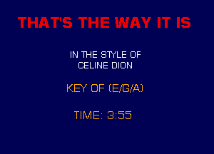 IN THE STYLE OF
CELINE DION

KEY OF EEIGXAJ

TIMEt 355