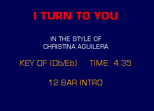 IN THE STYLE 0F
CHRISNND. AGUILERA

KEY OF (DbebJ TIME 435

12 BAR INTRO