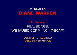 Written By

REALSUNGS.

WB MUSIC CORP. INC. (ASCAPJ

ALL RIGHTS RESERVED
USED BY PERMISSION