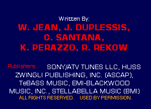Written Byi

SDNYJATV TUNES LLB, HUSS
Z'WINGLI PUBLISHING, INC. IASCAPJ.
TBBASS MUSIC, EMI-BLACKWDDD

MUSIC, INC, STELLABELLA MUSIC EBMIJ
ALL RIGHTS RESERVED. USED BY PERMISSION.