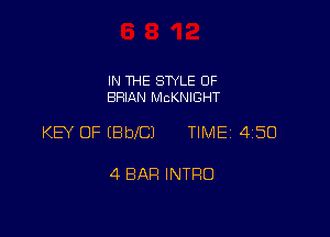 IN THE STYLE 0F
BRIAN McKNIGHT

KEY OF (BblCJ TIME 450

4 BAR INTRO