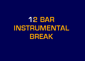 'I 2 BAR
INSTRUMENTAL

BREAK