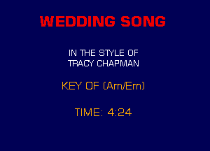 IN THE STYLE OF
TRACY CHAPMAN

KEY OF EAWEmJ

TIMEj 424