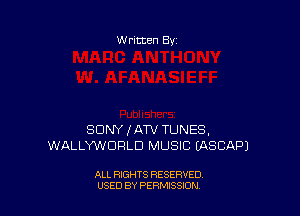 w ritten Bs-

SDNYJATV TUNES,
WALLYWDRLD MUSIC EASCAPJ

ALL RIGHTS RESERVED
USED BY PERMISSJON