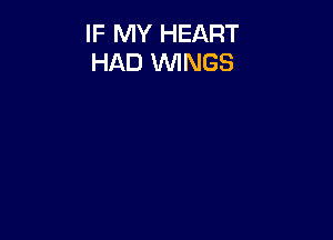 IF MY HEART
HAD WINGS