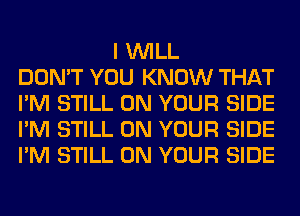 I WILL
STILL ON YOUR SIDE