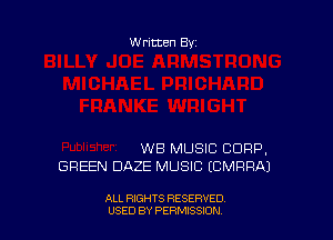 W ritten Bs-

WB MUSIC CORP,
GREEN DAZE MUSIC (CMRRAJ

ALL RIGHTS RESERVED
USED BY PERNJSSJON
