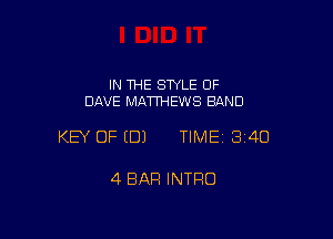 IN THE STYLE OF
DAVE MATTI-iEWS BAND

KEY OF (B) TIME13i4O

4 BAR INTRO