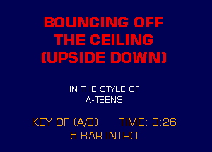 IN THE STYLE 0F
A-TEENS

KEY OF U-VBJ TIME 328
8 BAR INTRO