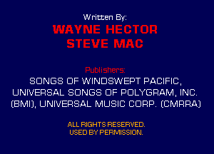 Written Byi

SONGS OF WINDSWEPT PACIFIC,
UNIVERSAL SONGS OF PDLYGRAM, INC.
EBMIJ. UNIVERSAL MUSIC CORP. ECMRRAJ

ALL RIGHTS RESERVED.
USED BY PERMISSION.