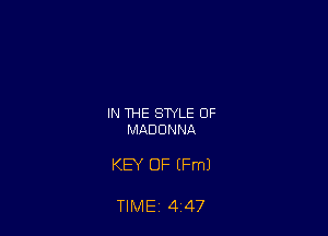 IN THE STYLE OF
MADONNA

KEY OF (Fm)

TIME 4 47