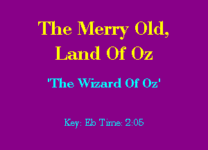 The Merry Old,
Land Of Oz

'The Wizard Of 02'

Key Eb Tune 2055