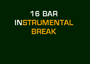 1 6 BAR
INSTRUMENTAL
BREAK
