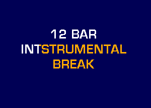 'I 2 BAR
INTSTRUMENTAL

BREAK