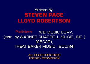 Written Byi

WB MUSIC CORP.
Eadm. byWARNER CHAPPELL MUSIC, INC.)
IASCAPJ.
TREAT BAKER MUSIC. (SUDAN)

ALL RIGHTS RESERVED.
USED BY PERMISSION.