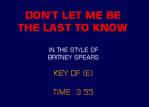 IN THE STYLE OF
BRITNEY SPEARS

KEY OF (E)

TIME 3 55