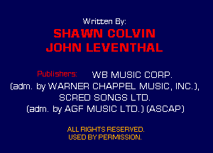 Written Byi

WB MUSIC CORP.
Eadm. byWARNER CHAPPEL MUSIC, INC).
SCRED SONGS LTD.
Eadm. byAGF MUSIC LTD.) IASCAPJ

ALL RIGHTS RESERVED.
USED BY PERMISSION.