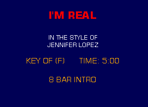 IN THE STYLE OF
JENNIFER LOPEZ

KEY OF (P) TIMEI 500

8 BAR INTRO