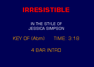 IN THE STYLE OF
JESSICA SIMPSON

KEY OF (Abml TIME 3'18

4 BAR INTRO