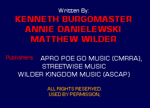 Written Byz

APRU POE GD MUSIC (CMRRAJ.
STREENVISE MUSIC
WILDER KINGDOM MUSIC (ASCAPJ

ALL RIGHTS RESERVED
USED BY PERMISSION.