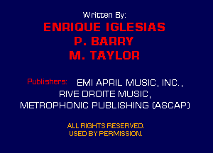 Written Byz

EMI APRIL MUSIC, INC,
RIVE DRDITE MUSIC,
METRDPHDNIC PUBLISHING (ASCAPJ

ALL RIGHTS RESERVED.
USED BY PERMISSION