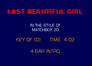 IN THE STYLE OF
MATCHBDX 20

KEY OF (DJ TIMEI 402

4 BAR INTRO
