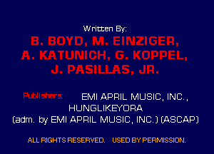 Written Byi

EMI APRIL MUSIC, INC,
HUNGLIKEYDRA
Eadm. by EMI APRIL MUSIC, INC.) IASCAPJ

ALL RIGHTS RESERVED. USED BY PERMISSION.