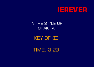 IN THE STYLE 0F
SHAKIRA

KEY OF EEJ

TIME 3128