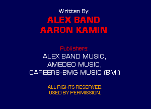 W ritcen By

ALB( BAND MUSIC,
AMEDED MUSIC.
CAREERS-BMG MUSIC EBMIJ

ALL RIGHTS RESERVED
USED BY PERMISSION